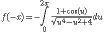 3$f(-x)=-\Bigint_0^{2x}\,\fr{1+\cos(u)}{\sqrt{u^4-u^2+4}}du